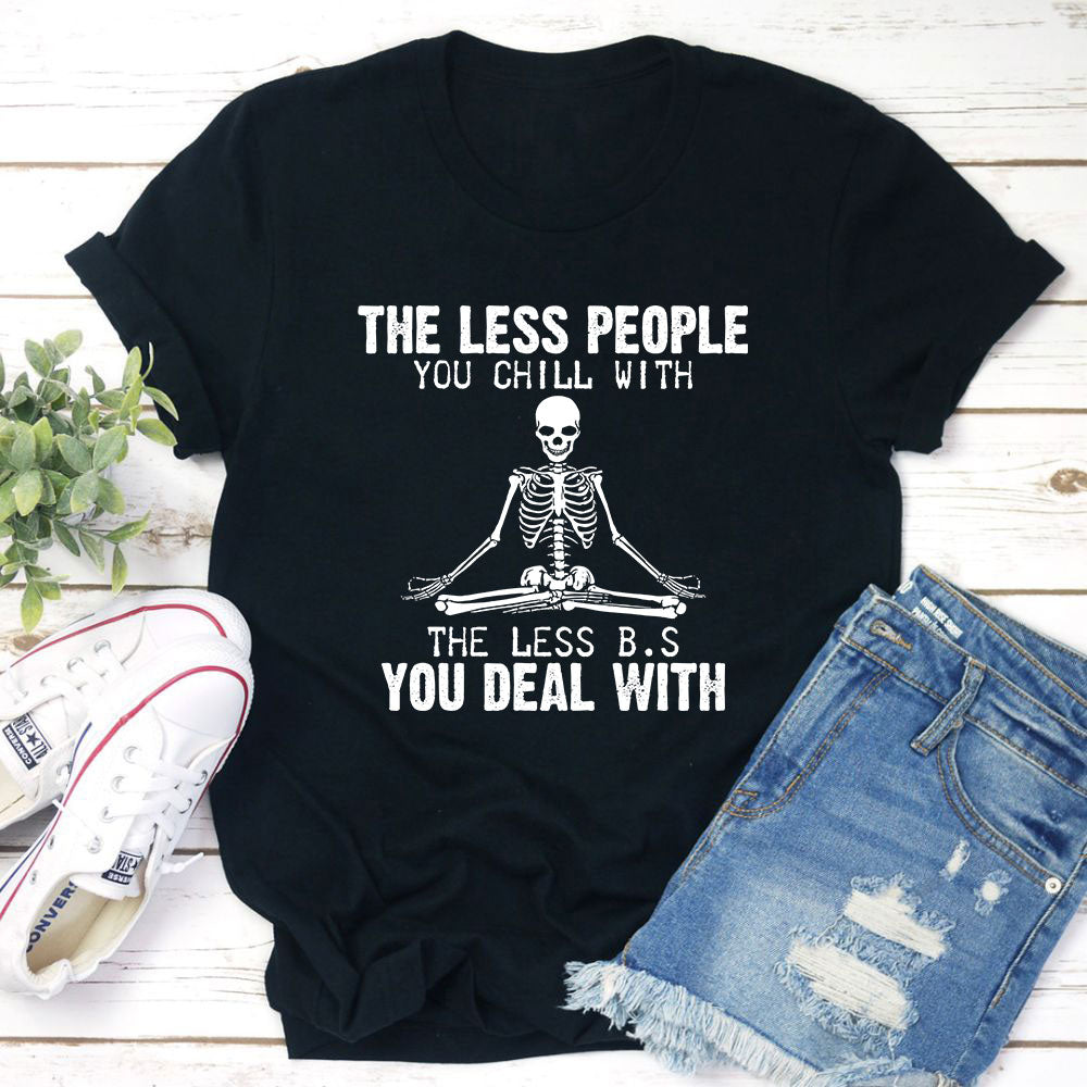 The Less People You Chill With T-Shirt shopmerchmallow The Less People You Chill With T-Shirt