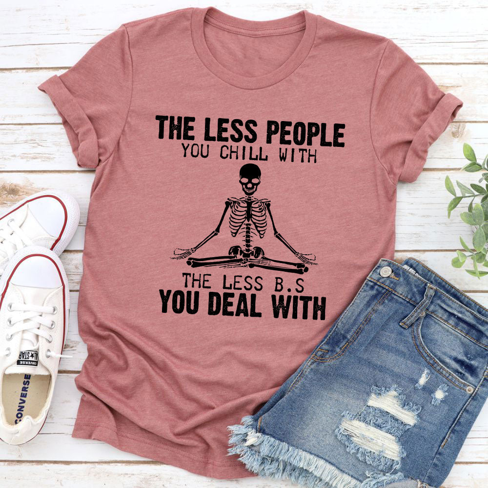 The Less People You Chill With T-Shirt shopmerchmallow The Less People You Chill With T-Shirt