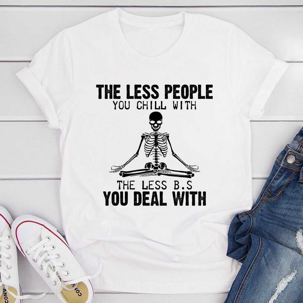 The Less People You Chill With T-Shirt shopmerchmallow The Less People You Chill With T-Shirt