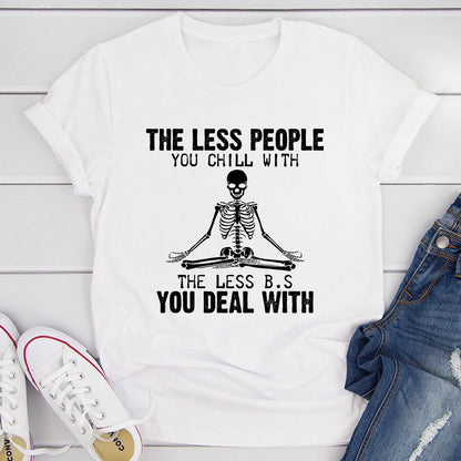 The Less People You Chill With T-Shirt shopmerchmallow The Less People You Chill With T-Shirt