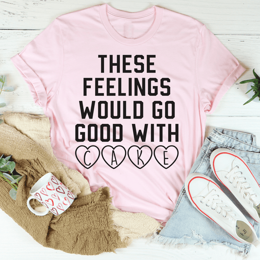 These Feelings Would Go Good With Cake T-Shirt shopmerchmallow These Feelings Would Go Good With Cake T-Shirt
