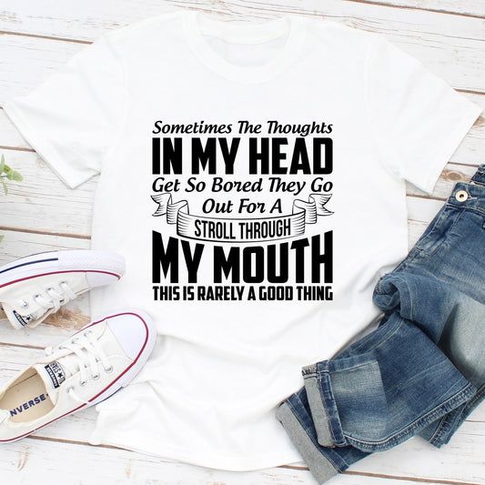 Sometimes The Thoughts In My Head Get So Bored They Go Out For A Stroll T-Shirt shopmerchmallow Sometimes The Thoughts In My Head Get So Bored They Go Out For A Stroll T-Shirt