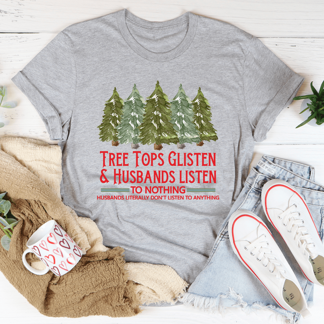 Tree Tops Glisten And Husbands Listen to Nothing T-Shirt shopmerchmallow Tree Tops Glisten And Husbands Listen to Nothing T-Shirt