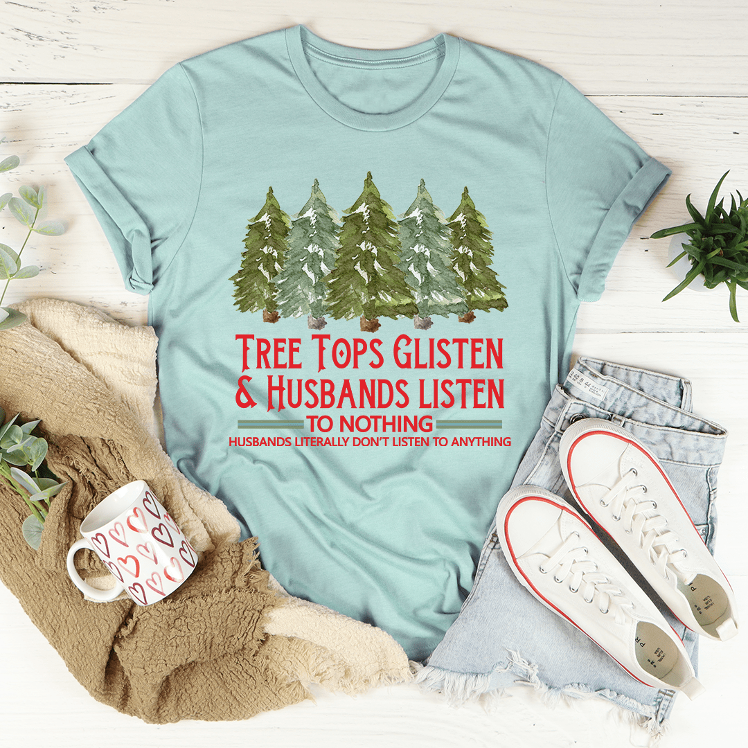 Tree Tops Glisten And Husbands Listen to Nothing T-Shirt shopmerchmallow Tree Tops Glisten And Husbands Listen to Nothing T-Shirt