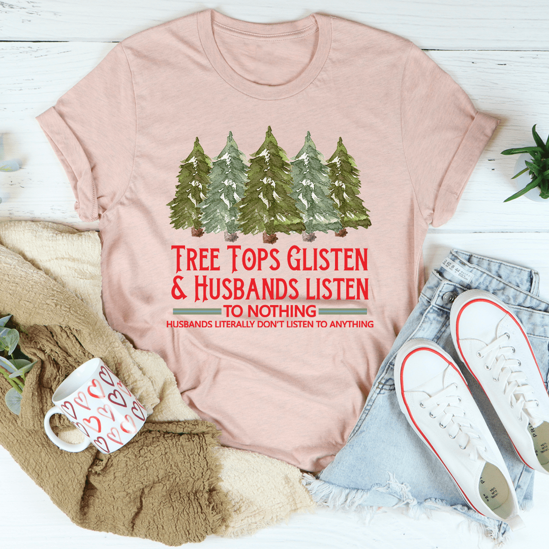Tree Tops Glisten And Husbands Listen to Nothing T-Shirt shopmerchmallow Tree Tops Glisten And Husbands Listen to Nothing T-Shirt