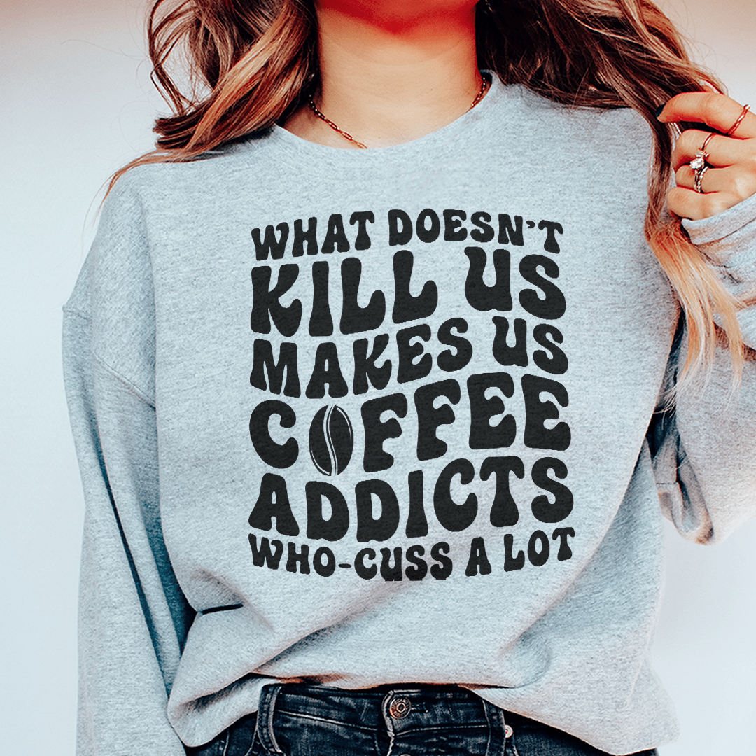 What Doesn't Kill Us Makes Us Coffee Addicts shopmerchmallow What Doesn't Kill Us Makes Us Coffee Addicts