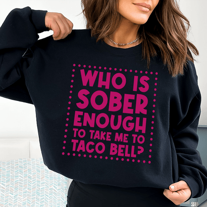 Who Is Sober Enough To Take Me To Taco Bell shopmerchmallow Who Is Sober Enough To Take Me To Taco Bell