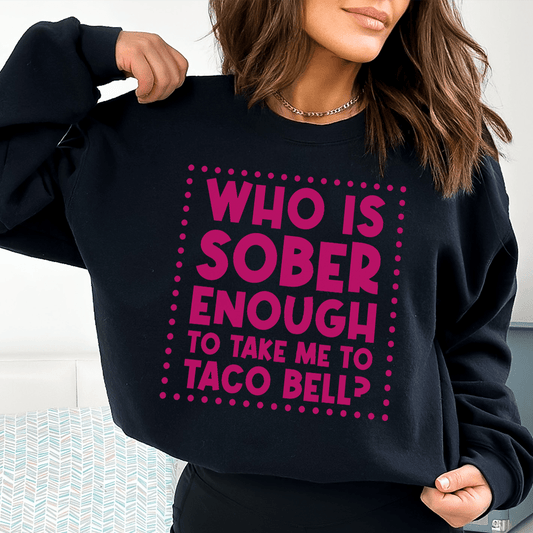 Who Is Sober Enough To Take Me To Taco Bell shopmerchmallow Who Is Sober Enough To Take Me To Taco Bell