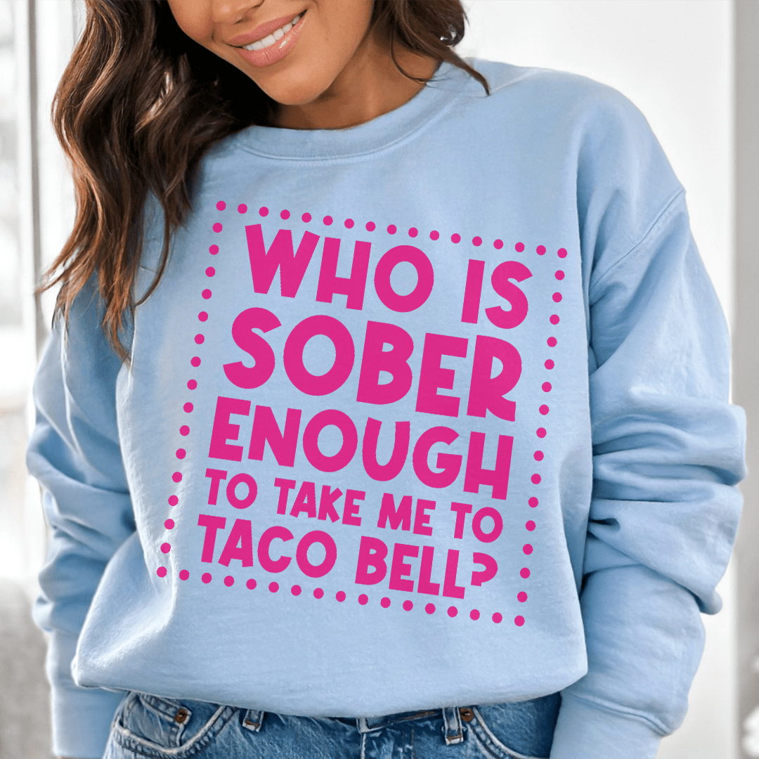 Who Is Sober Enough To Take Me To Taco Bell shopmerchmallow Who Is Sober Enough To Take Me To Taco Bell