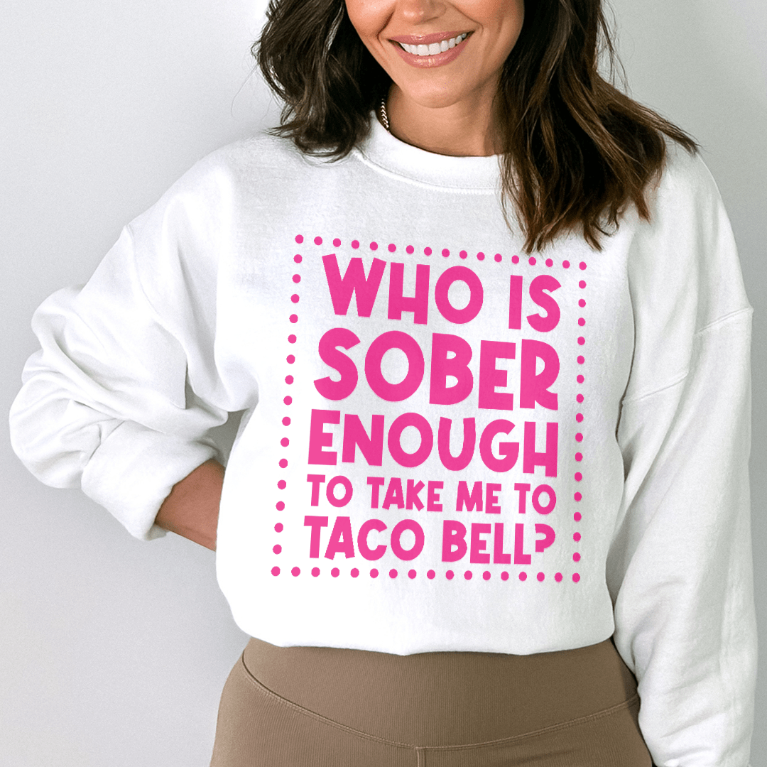 Who Is Sober Enough To Take Me To Taco Bell shopmerchmallow Who Is Sober Enough To Take Me To Taco Bell