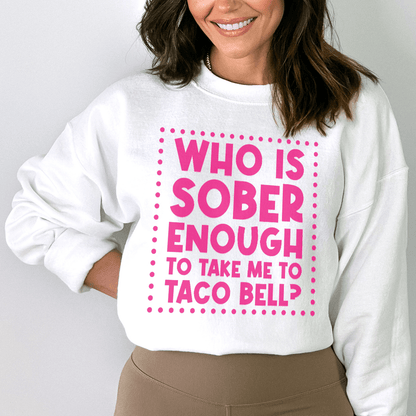 Who Is Sober Enough To Take Me To Taco Bell shopmerchmallow Who Is Sober Enough To Take Me To Taco Bell