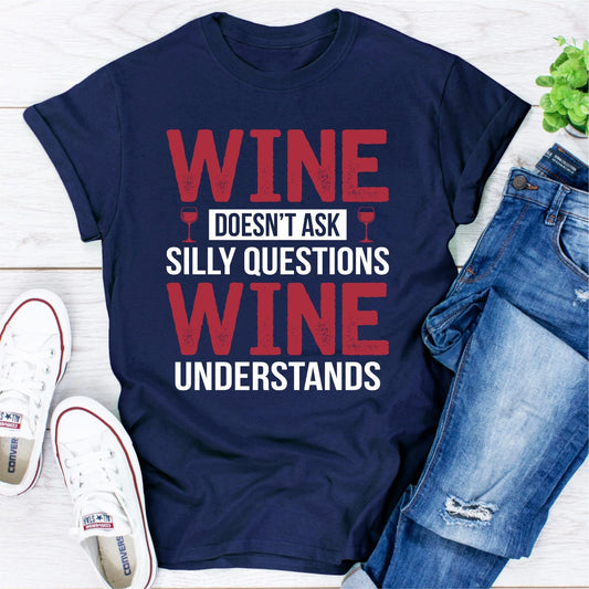 Wine Doesn't Ask Silly Questions Wine Understands T-Shirt shopmerchmallow Wine Doesn't Ask Silly Questions Wine Understands T-Shirt