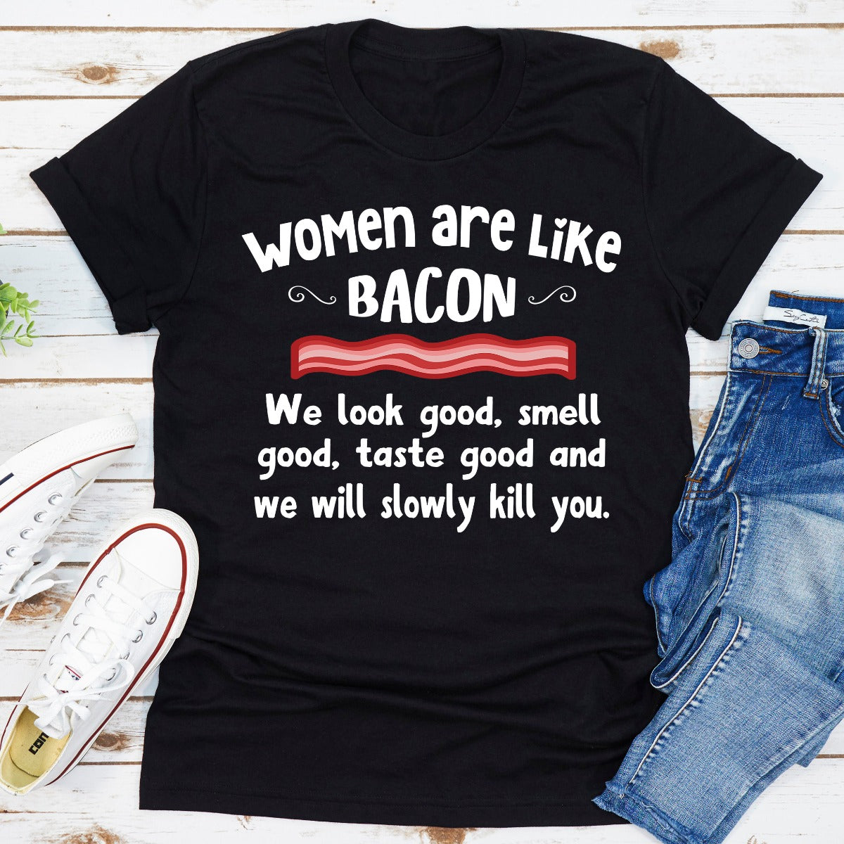 Women Are Like Bacon T-Shirt