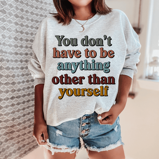 You Don't Have To Be Anything Other Than Yourself shopmerchmallow You Don't Have To Be Anything Other Than Yourself