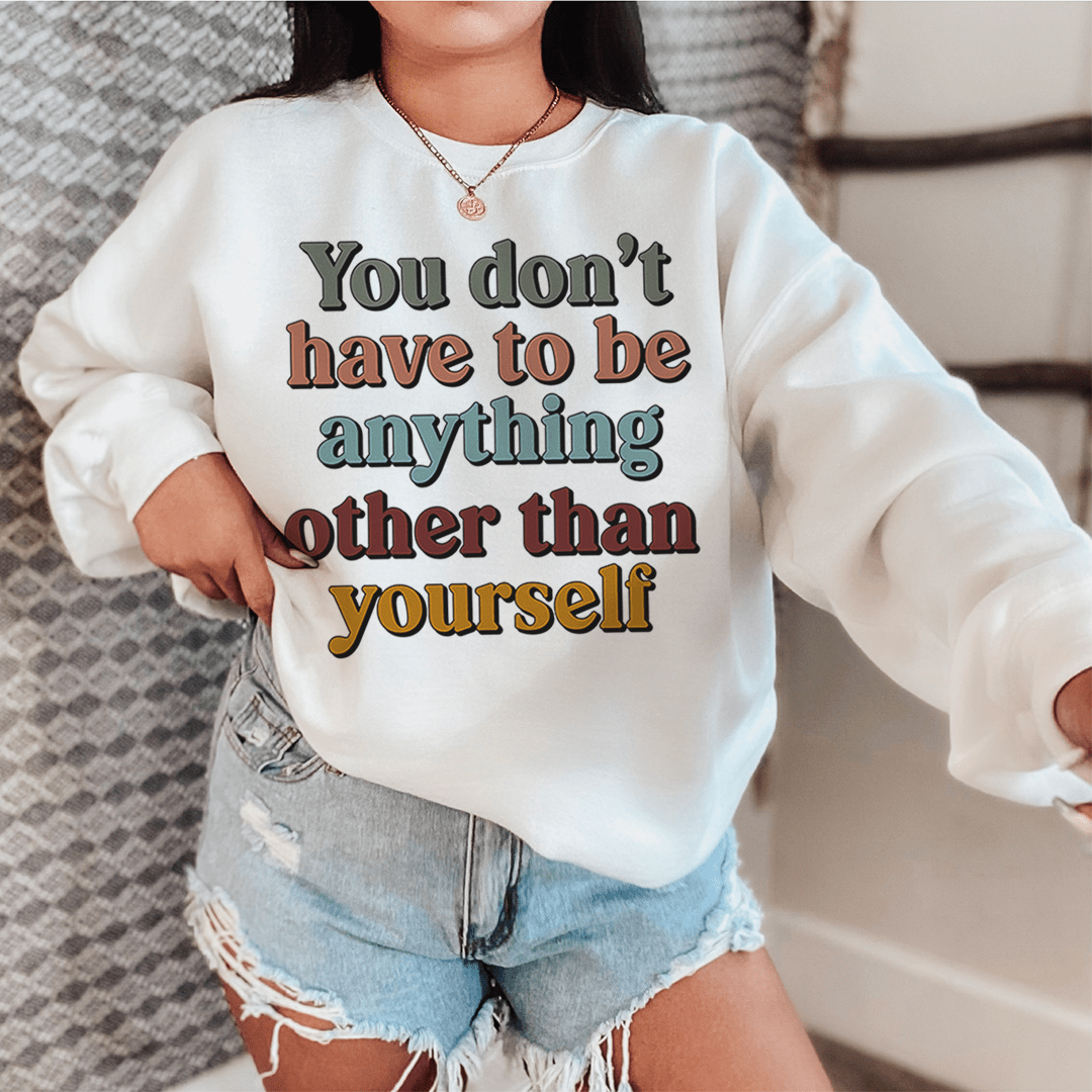 You Don't Have To Be Anything Other Than Yourself shopmerchmallow You Don't Have To Be Anything Other Than Yourself