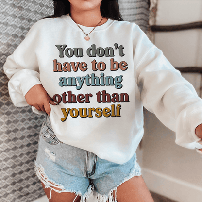 You Don't Have To Be Anything Other Than Yourself shopmerchmallow You Don't Have To Be Anything Other Than Yourself