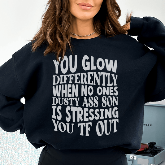 You Glow Differently When No Ones Dusty A-s Son Is shopmerchmallow You Glow Differently When No Ones Dusty A-s Son Is