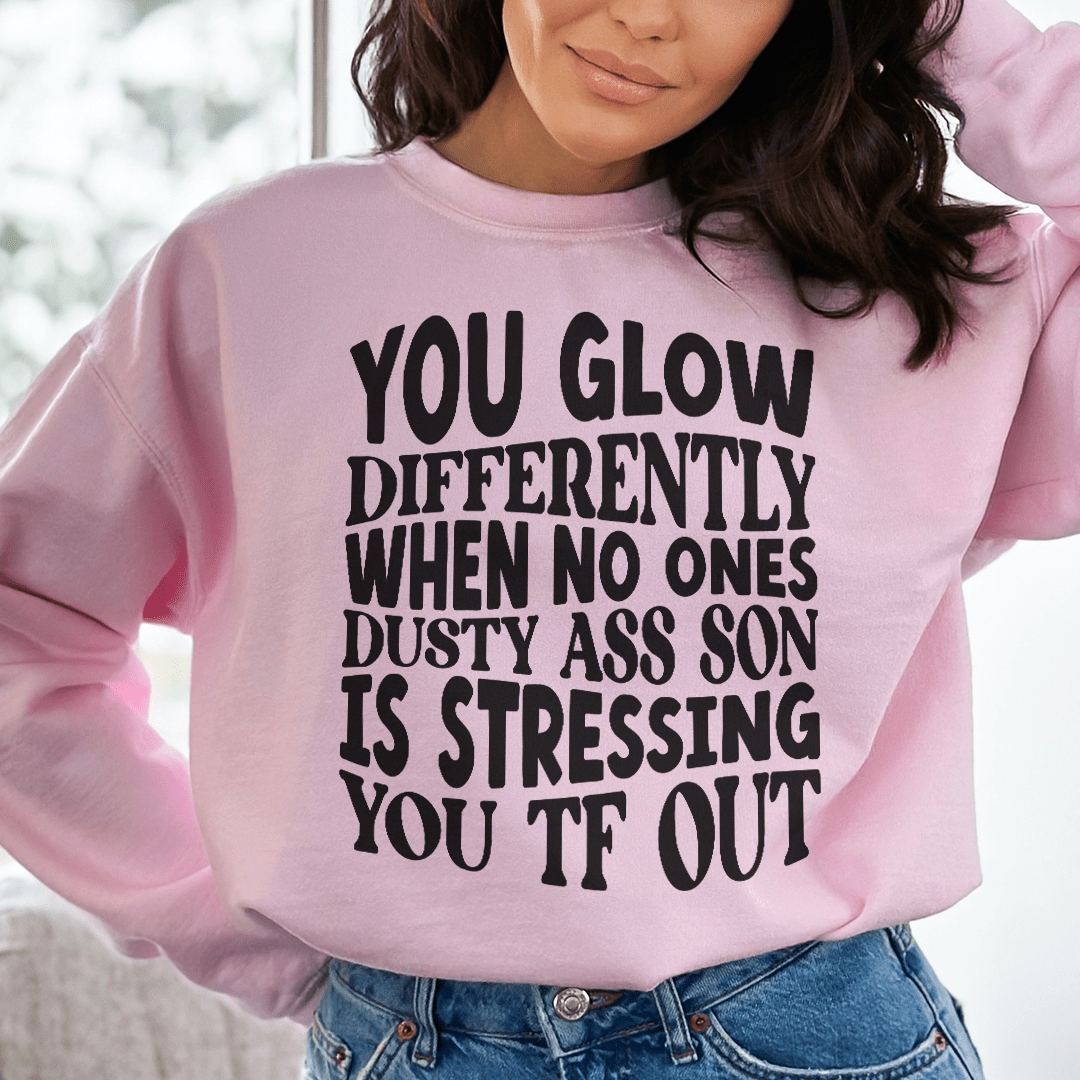 You Glow Differently When No Ones Dusty A-s Son Is shopmerchmallow You Glow Differently When No Ones Dusty A-s Son Is