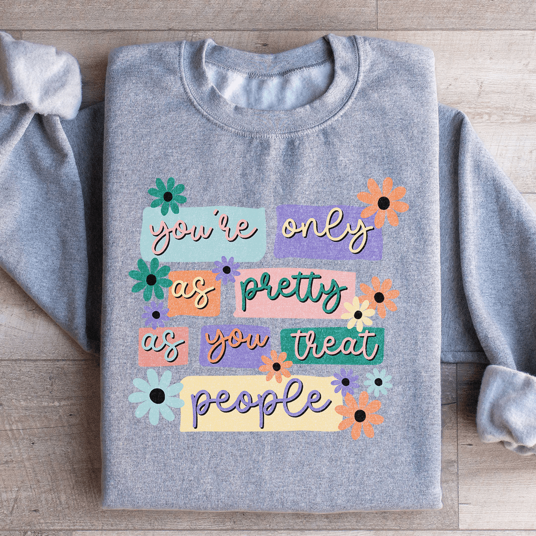 You're Only As Pretty As You Treat People shopmerchmallow You're Only As Pretty As You Treat People