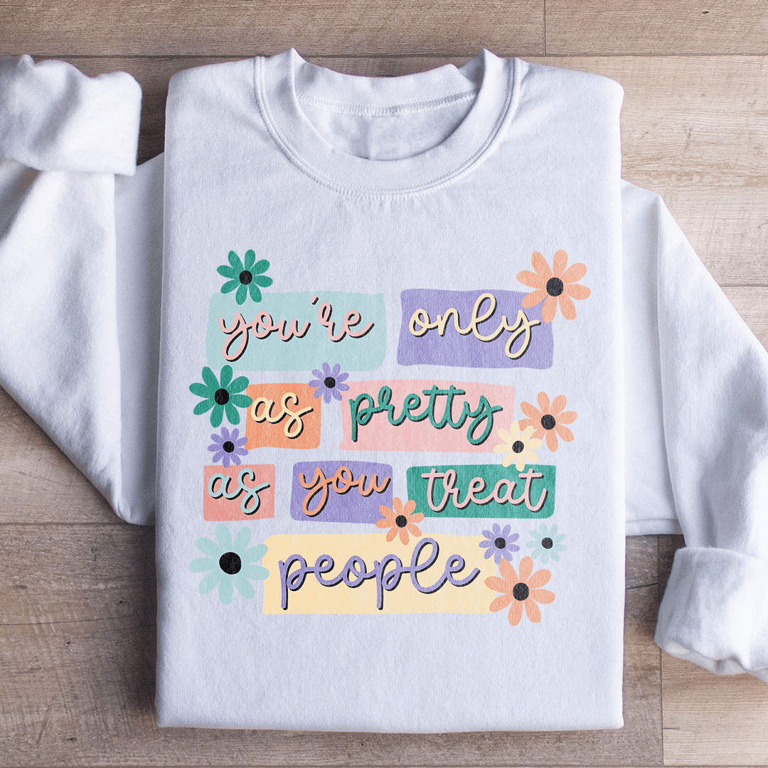 You're Only As Pretty As You Treat People shopmerchmallow You're Only As Pretty As You Treat People