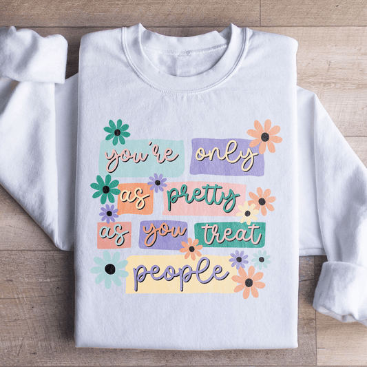 You're Only As Pretty As You Treat People shopmerchmallow You're Only As Pretty As You Treat People